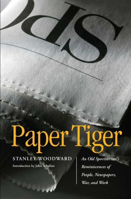 Paper Tiger : An Old Sportswriter's Reminiscences of People, Newspapers, War, and Work, Paperback / softback Book