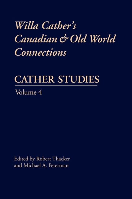 Cather Studies, Volume 4 : Willa Cather's Canadian and Old World Connections, Paperback / softback Book