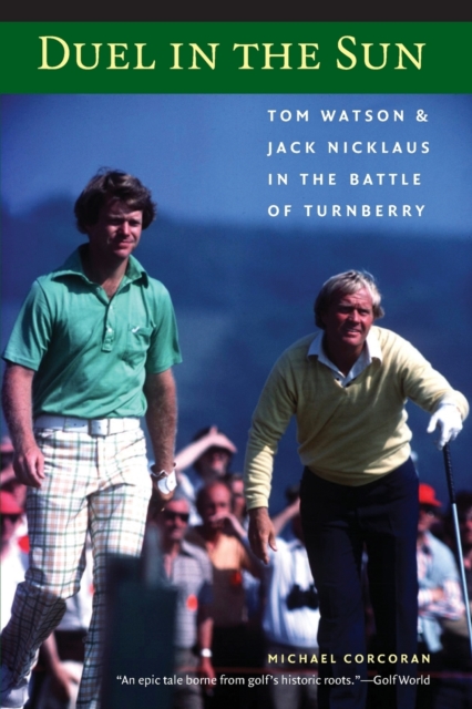Duel in the Sun : Tom Watson and Jack Nicklaus in the Battle of Turnberry, Paperback / softback Book