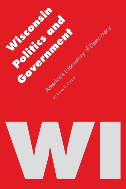 Wisconsin Politics and Government : America's Laboratory of Democracy, Paperback / softback Book