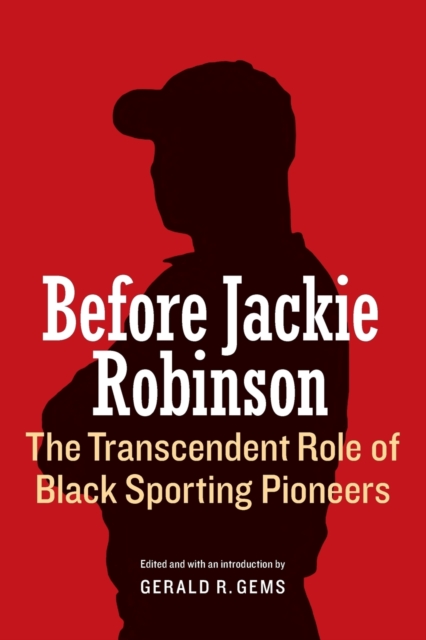 Before Jackie Robinson : The Transcendent Role of Black Sporting Pioneers, Paperback / softback Book