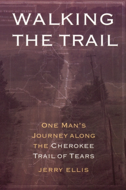 Walking the Trail : One Man's Journey along the Cherokee Trail of Tears, Paperback / softback Book