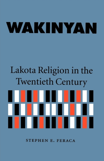 Wakinyan : Lakota Religion in the Twentieth Century, Paperback / softback Book