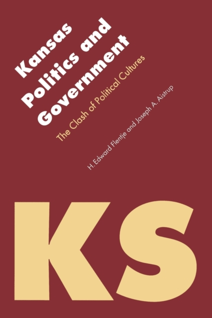 Kansas Politics and Government : The Clash of Political Cultures, Paperback / softback Book