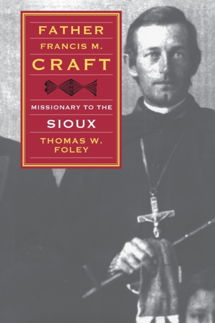 Father Francis M. Craft, Missionary to the Sioux, Paperback / softback Book