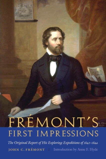 Fremont's First Impressions : The Original Report of His Exploring Expeditions of 1842-1844, Paperback / softback Book