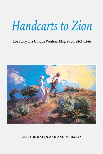 Handcarts to Zion : The Story of a Unique Western Migration, 1856-1860, Paperback / softback Book
