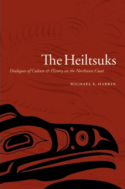 The Heiltsuks : Dialogues of Culture and History on the Northwest Coast, Paperback / softback Book