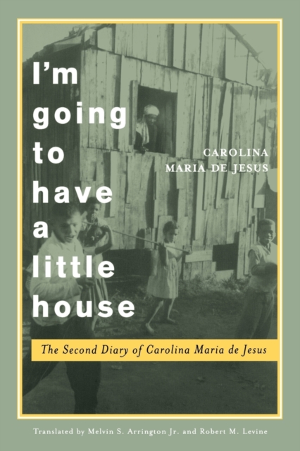 I'm Going to Have a Little House : The Second Diary of Carolina Maria de Jesus, Paperback / softback Book