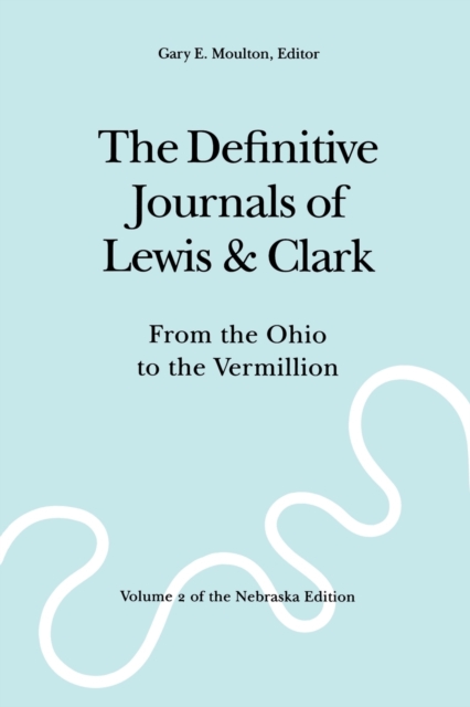 The Definitive Journals of Lewis and Clark, Vol 2 : From the Ohio to the Vermillion, Paperback / softback Book