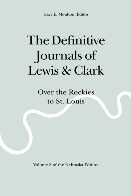 The Definitive Journals of Lewis and Clark, Vol 8 : Over the Rockies to St. Louis, Paperback / softback Book