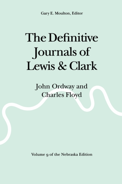 The Definitive Journals of Lewis and Clark, Vol 9 : John Ordway and Charles Floyd, Paperback / softback Book