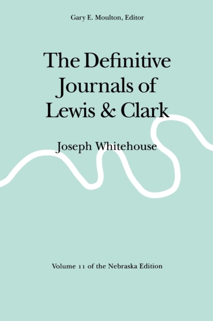 The Definitive Journals of Lewis and Clark, Vol 11 : Joseph Whitehouse, Paperback / softback Book
