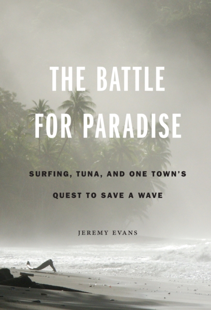 Battle for Paradise : Surfing, Tuna, and One Town's Quest to Save a Wave, EPUB eBook