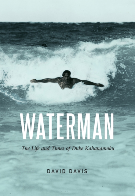 Waterman : The Life and Times of Duke Kahanamoku, EPUB eBook
