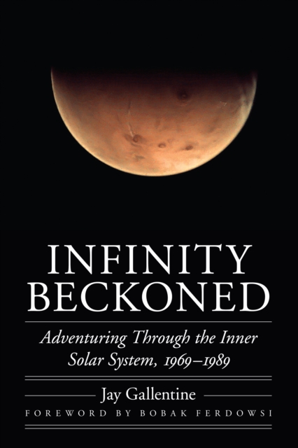 Infinity Beckoned : Adventuring Through the Inner Solar System, 1969-1989, EPUB eBook
