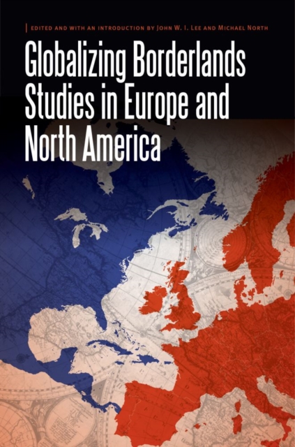 Globalizing Borderlands Studies in Europe and North America, Hardback Book