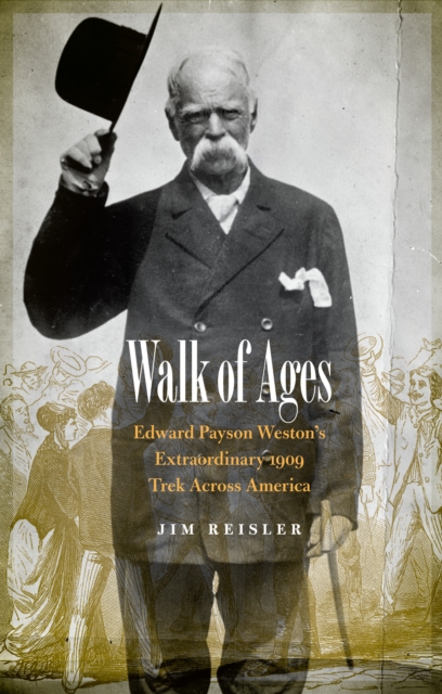 Walk of Ages : Edward Payson Weston's Extraordinary 1909 Trek Across America, EPUB eBook