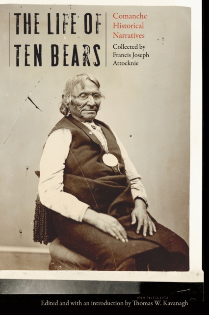 Life of Ten Bears : Comanche Historical Narratives, PDF eBook