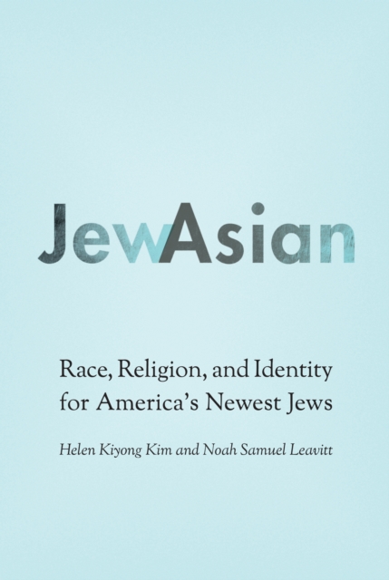 JewAsian : Race, Religion, and Identity for America's Newest Jews, EPUB eBook