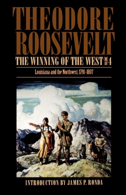 The Winning of the West, Volume 4 : Louisiana and the Northwest, 1791-1807, Paperback / softback Book