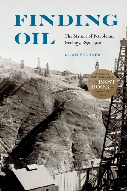 Finding Oil : The Nature of Petroleum Geology, 1859-1920, Paperback / softback Book