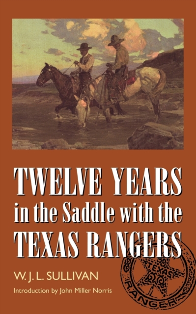 Twelve Years in the Saddle with the Texas Rangers, Paperback / softback Book