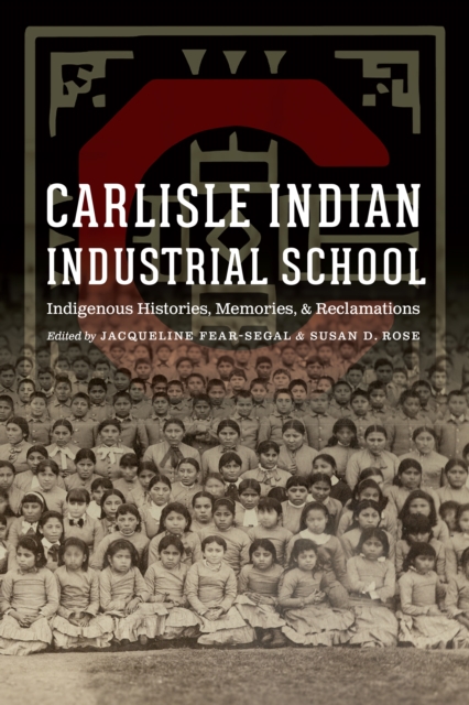 Carlisle Indian Industrial School : Indigenous Histories, Memories, and Reclamations, PDF eBook