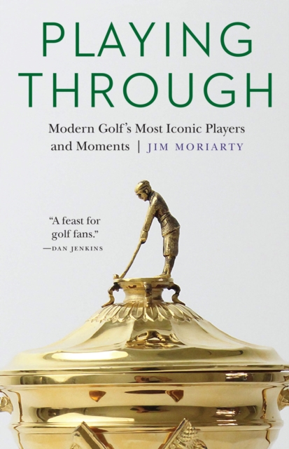 Playing Through : Modern Golf's Most Iconic Players and Moments, PDF eBook