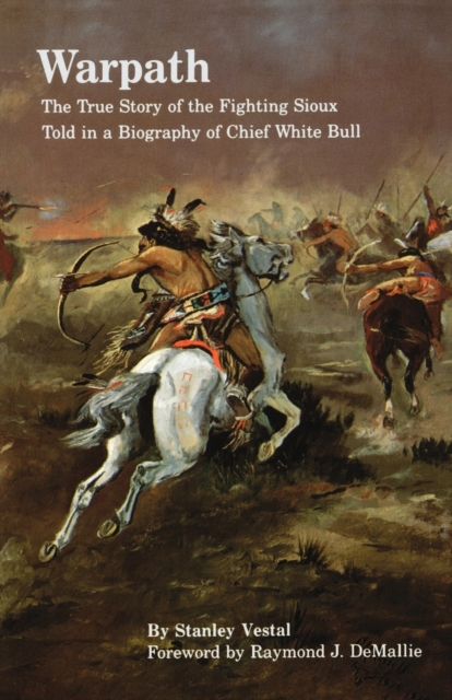 Warpath : The True Story of the Fighting Sioux Told in a Biography of Chief White Bull, Paperback / softback Book