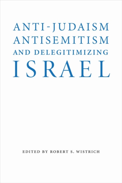 Anti-Judaism, Antisemitism, and Delegitimizing Israel, Hardback Book