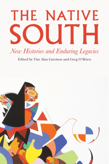The Native South : New Histories and Enduring Legacies, Hardback Book
