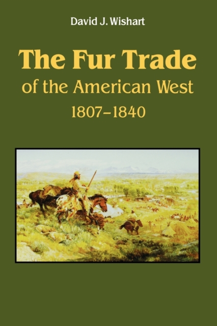 The Fur Trade of the American West : A Geographical Synthesis, Paperback / softback Book