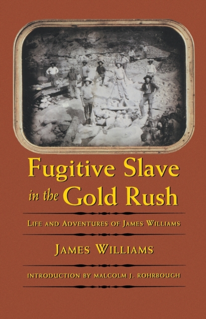 Fugitive Slave in the Gold Rush : Life and Adventures of James Williams, Paperback / softback Book