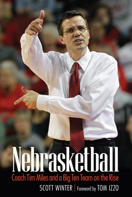 Nebrasketball : Coach Tim Miles and a Big Ten Team on the Rise, EPUB eBook