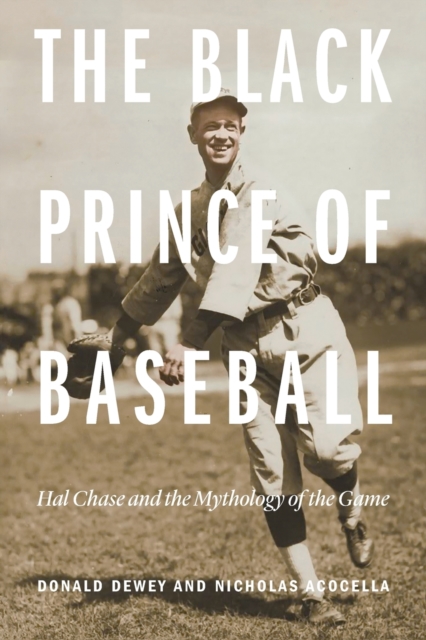 The Black Prince of Baseball : Hal Chase and the Mythology of the Game, Paperback / softback Book