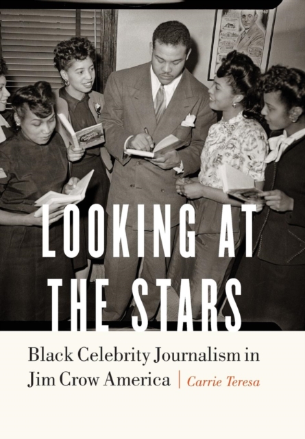 Looking at the Stars : Black Celebrity Journalism in Jim Crow America, Hardback Book