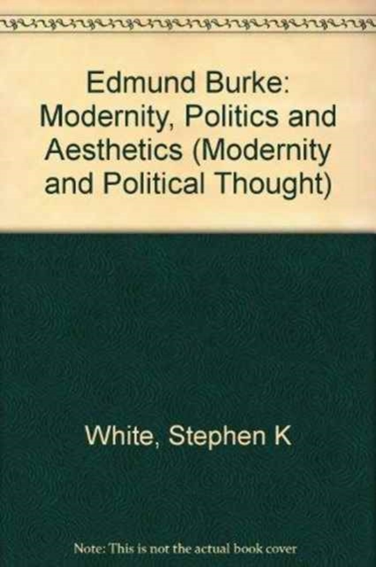 Edmund Burke : Modernity, Politics and Aesthetics (Modernity and Political Thought), Paperback / softback Book