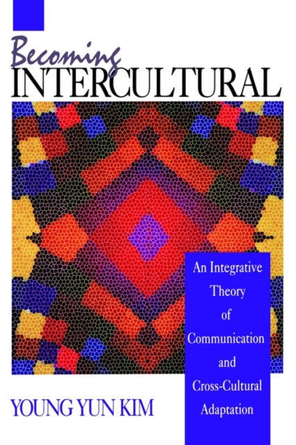 Becoming Intercultural : An Integrative Theory of Communication and Cross-Cultural Adaptation, Paperback / softback Book