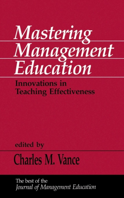 Mastering Management Education : Innovations in Teaching Effectiveness, Hardback Book