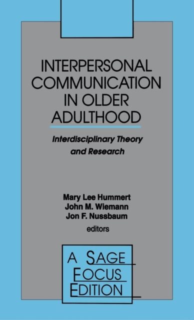 Interpersonal Communication in Older Adulthood : Interdisciplinary Theory and Research, Hardback Book