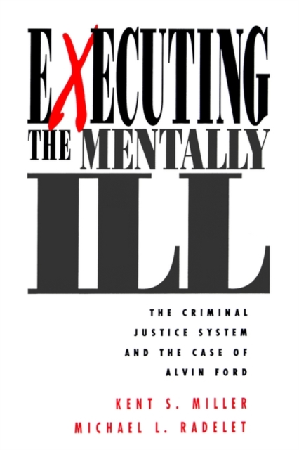 Executing the Mentally Ill : The Criminal Justice System and the Case of Alvin Ford, Paperback / softback Book