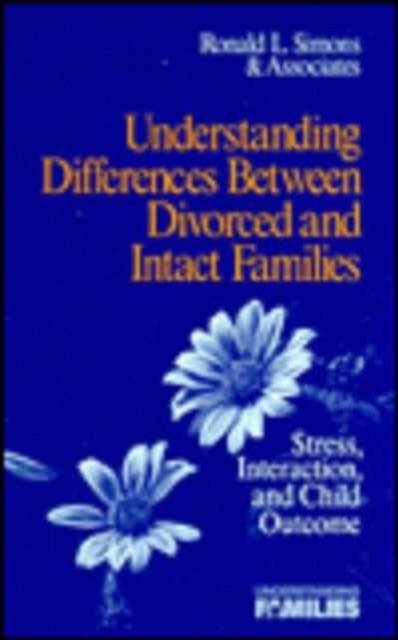 Understanding Differences between Divorced and Intact Families : Stress, Interaction, and Child Outcome, Hardback Book