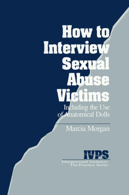 How to Interview Sexual Abuse Victims : Including the Use of Anatomical Dolls, Paperback / softback Book