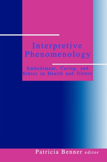 Interpretive Phenomenology : Embodiment, Caring, and Ethics in Health and Illness, Paperback / softback Book