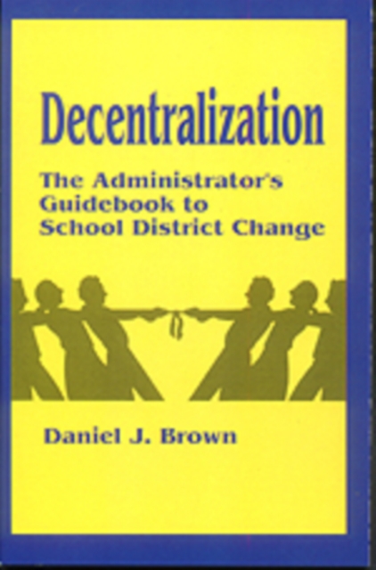 Decentralization : The Administrator's Guidebook to School District Change, Hardback Book