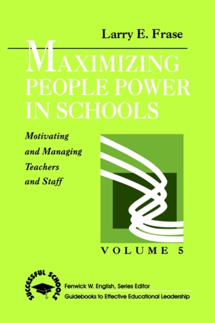 Maximizing People Power in Schools : Motivating and Managing Teachers and Staff, Paperback / softback Book