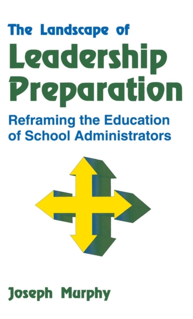 The Landscape of Leadership Preparation : Reframing the Education of School Administrators, Hardback Book