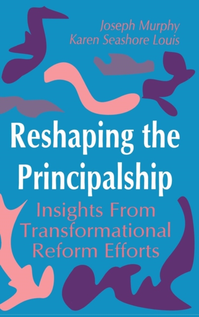 Reshaping the Principalship : Insights From Transformational Reform Efforts, Hardback Book