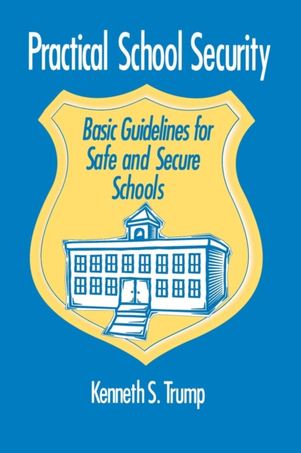 Practical School Security : Basic Guidelines for Safe and Secure Schools, Paperback / softback Book